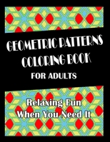 Geometric Patterns Coloring Book For Adults: Hours of Fun When You Need It. B08S311MCB Book Cover