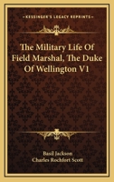 The Military Life Of Field Marshal, The Duke Of Wellington V1 143266316X Book Cover