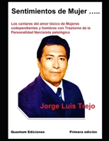 Sentimientos de Mujer…..: Los cantares del amor tóxico de Mujeres codependientes y hombres con Trastorno de la Personalidad Narcisista patológico (Spanish Edition) B0GKFWKZK2 Book Cover