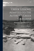 Greek Lessons, Adapted to the Author's Greek Grammar: For the Use of Beginners 1021980013 Book Cover