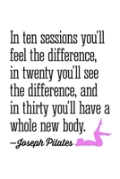 PILATES IN TEN SESSIONS YOU'LL FEEL THE DIFFERENCE: Lined Journal, Diary, Notebook, 6x9 inches with 120 Pages. 1650325576 Book Cover