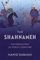 The Shahnameh: The Persian Epic as World Literature 0231183445 Book Cover