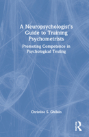 A Neuropsychologist's Guide to Training Psychometrists: Promoting Competence in Psychological Testing 036756498X Book Cover