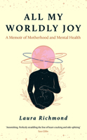 All My Worldly Joy: A Memoir of Motherhood and Mental Health 180677013X Book Cover