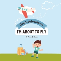 I'm about to fly: Orly's Adventures B0DTJ5FLZ9 Book Cover