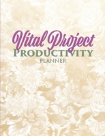 Vital Project Productivity Planner: Customizable Action Plan and Time Management Tool 1697868134 Book Cover
