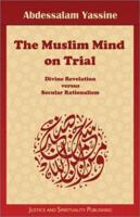 The Muslim Mind on Trial: Divine Revelation versus Secular Rationalism 0967579511 Book Cover