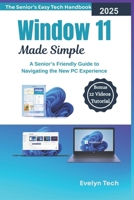 Windows 11 Made Simple: A Senior’s Friendly Guide to Navigating the New PC Experience(The Senior’s Easy Tech Handbook) B0FK3GRSM5 Book Cover