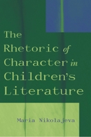 The Rhetoric of Character in Children's Literature 0810848864 Book Cover