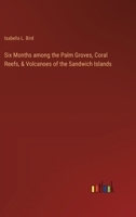 Six Months among the Palm Groves, Coral Reefs, & Volcanoes of the Sandwich Islands 3385230004 Book Cover