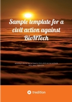 Sample template for a civil action against BioNTech: according to German law, but based on facts which are true worldwide Hints, ideas, suggestions 3384281926 Book Cover