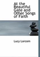 At the Beautiful Gate and Other Songs of Faith 0548594627 Book Cover