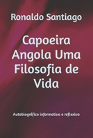 Capoeira Angola Uma Filosofia de Vida: Autobiográfico informativo e reflexivo B0CFZJKYDF Book Cover