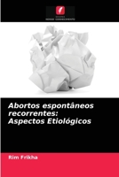Abortos espontâneos recorrentes: Aspectos Etiológicos 6204053477 Book Cover