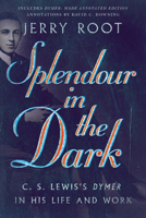 Splendour in the Dark: C. S. Lewis's Dymer in His Life and Work 0830853758 Book Cover