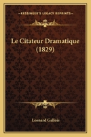 Le Citateur Dramatique (1829) 1275016804 Book Cover