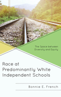 Race at Predominantly White Independent Schools: The Space between Diversity and Equity 1498553648 Book Cover