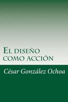 El Diseno Como Accion 1499270739 Book Cover