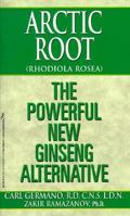 Arctic Root (Rhodiola Rosea) : The Powerful New Ginseng Alternative 1575664534 Book Cover