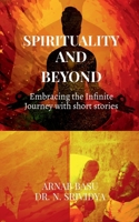 Spirituality and Beyond: Embracing the Infinite Journey with short stories B0DNVVZS56 Book Cover
