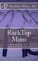 Rocktop Mom: Rocking Your 24/7 Business of Momhood 1536855944 Book Cover