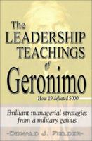 The Leadership Teachings of Geronimo: How 19 Defeated 5000 1585010294 Book Cover