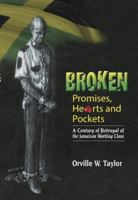 Broken Promises, Hearts and Pockets: A Century of Betrayal of the Jamaican Working Class 9769557951 Book Cover