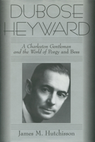 DuBose Heyward: A Charleston Gentleman and the World of Porgy and Bess 1578062500 Book Cover