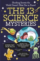The 13 Science Mysteries: Shocking Secrets the World Doesn’t Want You to Know! B0DX763HZR Book Cover