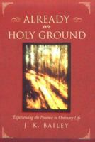 Already on Holy Ground: Experiencing the Presence in Ordinary Life 1568381077 Book Cover
