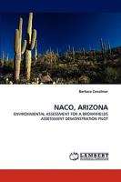 NACO, ARIZONA: ENVIRONMENTAL ASSESSMENT FOR A BROWNFIELDS ASSESSMENT DEMONSTRATION PILOT 3838375815 Book Cover