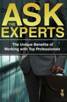 Ask the Experts: The Unique Benefits of Working with Top Professionals 1944878874 Book Cover