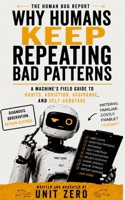 Why Humans Ruin Relationships: A Machine's Field Guide to Love, Ego, Attachment, and Bad Communication (The Human Bug Report) B0H8HHC2TG Book Cover