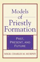 Models of Priestly Formation: Past, Present, Future (Crossroad Faith & Formation Book) 0824524020 Book Cover