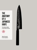 Anatomy of a Knife: The Ultimate Guide to the Culture and Craft of Japanese Knives 1837834148 Book Cover