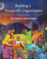 Building a Nonprofit Organization: A Case-Based Approach B0F7QC9T1R Book Cover
