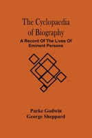 Cyclopedia of the Universal Biography: A Record of the Names of the Most Eminent Men of the World 1149783435 Book Cover