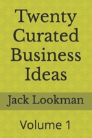 Twenty Curated Business Ideas: Volume 1 B0BQY8XS6R Book Cover