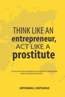 Think like an Entrepreneur, Act like a Prostitute: A classic idea of what entrepreneurs can learn from the hidden wisdom found only in brothels worldwide. 9996806685 Book Cover