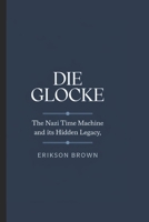 Die Glocke: The Nazi Time Machine and Its Hidden Legacy B0DZW437VP Book Cover