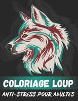 Coloriage Loup Anti-stress Pour Adultes: 50 Dessins Uniques De Loup Avec Mandala, Coloriage Anti-stress Pour Adultes B08HTB496L Book Cover