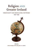 Religion and Greater Ireland: Christianity and Irish Global Networks, 1750-1950 0773545700 Book Cover