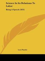 Science In Its Relations To Labor: Being A Speech 116946422X Book Cover