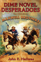 Dime Novel Desperadoes: The Notorious Maxwell Brothers 0252033523 Book Cover