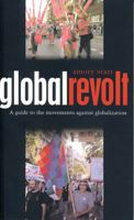 Global Revolt: A Guide to the Movements against Globalization 1842774824 Book Cover