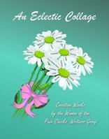 An Eclectic Collage -- Creative Works by the Women of the Pixie Chicks' Writers Group 0982220456 Book Cover