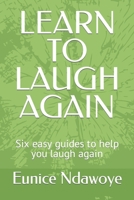 Learn to Laugh Again: Six easy guides to help you laugh again B0C1J3FY91 Book Cover