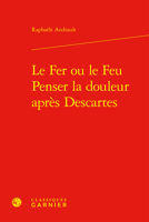 Le Fer Ou Le Feu. Penser La Douleur Apres Descartes (French Edition) 2406160858 Book Cover