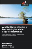 Analisi fisico-chimica e batteriologica delle acque sotterranee: Studio qualitativo di alcune acque sorgive dell'Algeria nord-orientale 6206017397 Book Cover