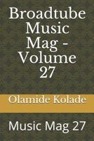 Broadtube Music Mag - Volume 27: Music Mag 27 1079422250 Book Cover